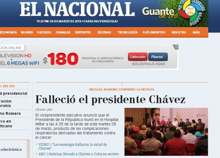 El Nacional de Venezuela informó: el Presidente murió en el Hospital Militar a las 4:25 de la tarde, producto de las complicaciones respiratorias derivadas del tratamiento contra el cáncer.
