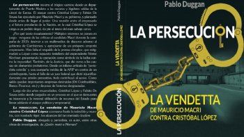 la persecucion: la vendetta de mauricio macri contra cristobal lopez