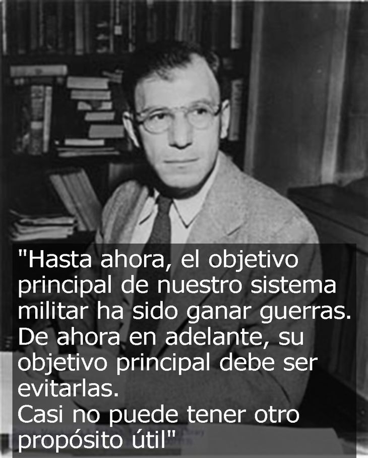 Bernard Brodie, “el padre” de la estrategia nuclear norteamericana. Creía que las armas atómicas estaban para tenerse (amedrentar al otro), no para utilizarse