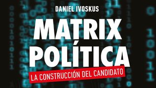 Matrix Política, un libro para entender la construcción de un candidato 
