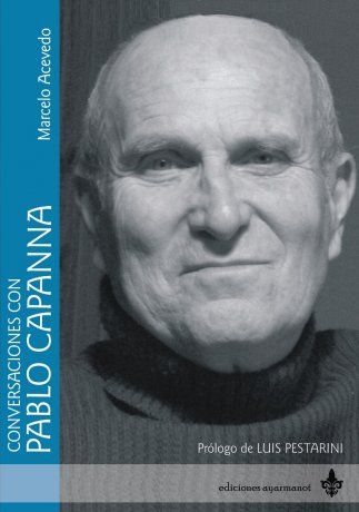 Conversaciones con Pablo Capanna, transcribe una serie de entrevistas del escritor y filósofo con Marcelo Acevedo.