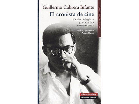 Los centenares de críticas cinematográficas que Cabrera Infante firmó con el seudónimo de G. Caín inauguran la publicación de las obras completas del escritor cubano, fallecido hace siete años.