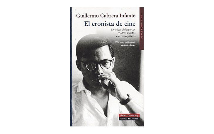 Los centenares de críticas cinematográficas que Cabrera Infante firmó con el seudónimo de G. Caín inauguran la publicación de las obras completas del escritor cubano, fallecido hace siete años.