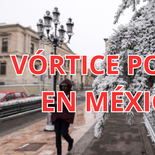 Alerta máxima por el vórtice polar: estos estados de México podrían registrar temperaturas bajo cero.